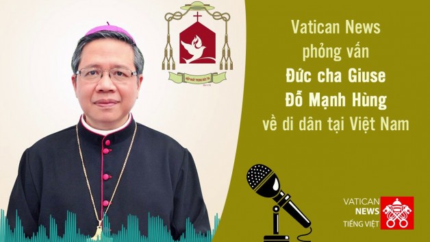 Phỏng vấn Đức cha Giuse Đỗ Mạnh Hùng về di dân tại Việt Nam