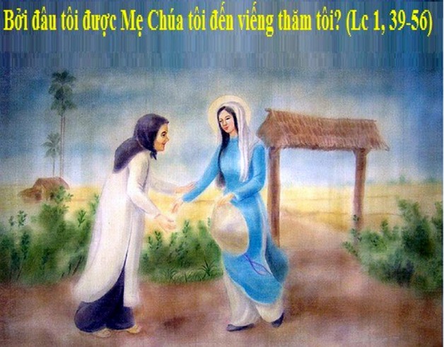 LỜI CHÚA THỨ SÁU TUẦN VI PHỤC SINH NĂM LẺ LỄ ĐỨC MẸ THĂM VIẾNG BÀ ELISABETH – Lễ Kính (31/5/2019) – (Lc 1, 39-56) – BẾ MẠC THÁNG HOA KÍNH ĐỨC MẸ.