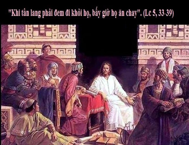 LỜI CHÚA THỨ SÁU TUẦN XXII THƯỜNG NIÊN NĂM LẺ (06/9/2019) – (Lc 5, 33-39)