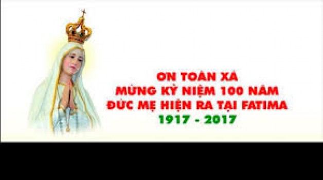 Ơn Toàn Xá Kỷ Niệm 100 năm Đức Mẹ hiện ra tại Fatima 1917-2017