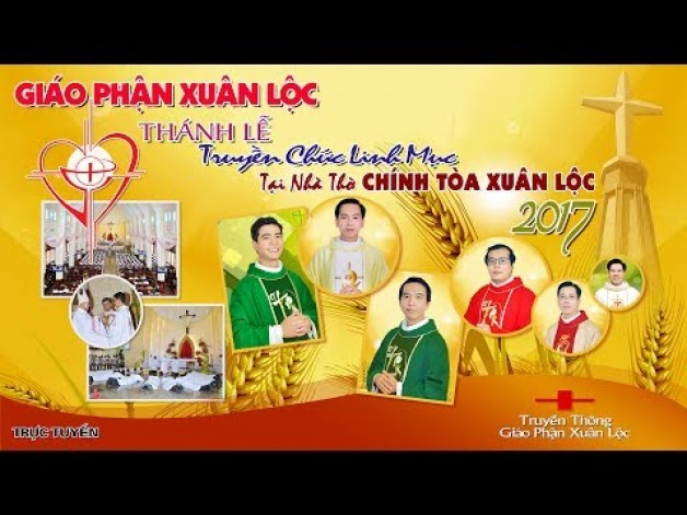 Thánh Lễ TRUYỀN CHỨC LINH MỤC , GIÁO PHẬN XUÂN LỘC 2017