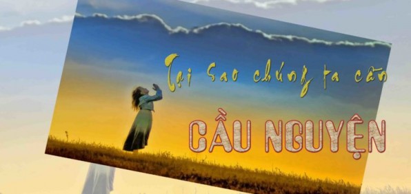 Tại Sao Chúng Ta Cần Cầu Nguyện?