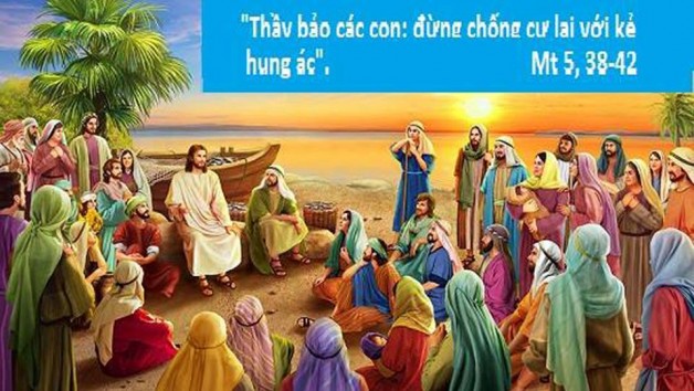 LỜI CHÚA THỨ HAI TUẦN XI THƯỜNG NIÊN NĂM CHẴN (18/6/2018) – (Mt 5, 38-42) – THÁNG THÁNH TÂM CHÚA GIÊSU KỶ NIỆM 30 NĂM PHONG THÁNH 117 VỊ TỬ ĐẠO VIỆT NAM