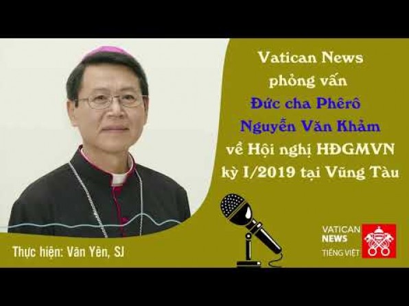 Vatican News phỏng vấn Đức cha Phêrô Nguyễn Văn Khảm về hội nghị HĐGMVN
