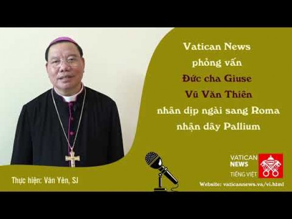 Vatican News phá»ng vấn Äc. Giuse VÅ© Văn Thiên nhân dịp nháºn dây Pallium