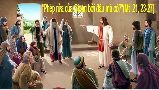 LỜI CHÚA THỨ HAI TUẦN III MÙA VỌNG NÄ‚M B 2020 (14/12/2020) – (Mt 21, 23-27) THÃNH GIOAN THÃNH GIÃ, Lmtsht, Lá»… nhá»›.