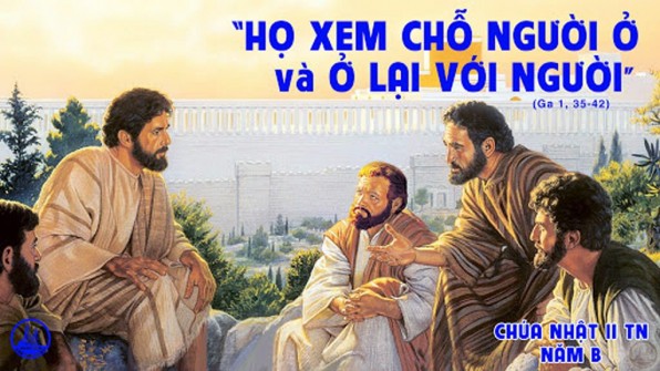 LỜI CHÚA CHÚA NHẬT II THƯỜNG NIÊN NĂM B 2021 (17/01/2021) – (Ga 1, 35-42)