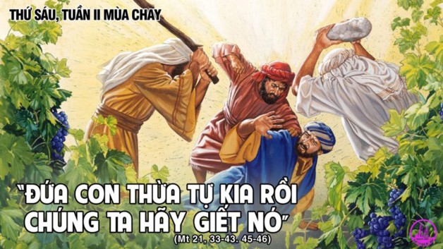 LỜI CHÚA THỨ SÁU TUẦN II MÙA CHAY 2021 (05/3/2021) – (Mt 21, 33-43. 45-46) – THÁNG KÍNH THÁNH GIUSE DU NGÔN NHỮNG TÁ ĐIỀN SÁT NHÂN