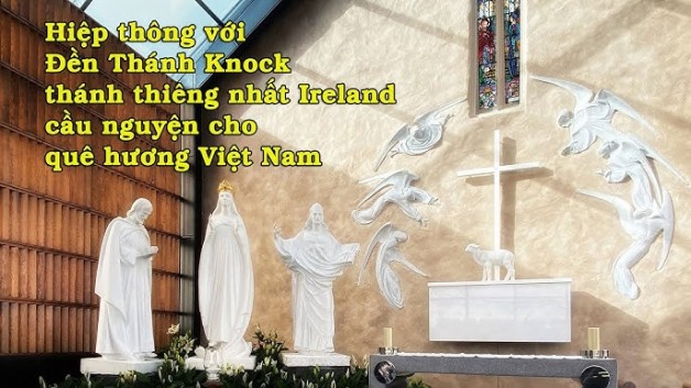 7g tối thứ Tư 11/8: Tình thế khẩn cấp, xin hiệp thông với đền thánh Knock cầu cho quê hương Việt Nam
