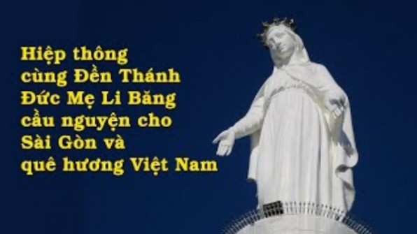 Tình thế cấp bách: 7g tối 18/8: Hiệp thông cùng Đền Thánh Đức Mẹ Li Băng cầu cho Sài Gòn và Việt Nam