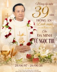 MỪNG KỶ NIỆM 39 NĂM HỒNG ÂN LINH MỤC  Cha Chánh Xứ Đa minh Vũ Ngọc Thủ 29/06/87- 29/06/26